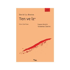 Ten ve İz / İnsanın Kendini Yaralaması Üzerine - David le Breton