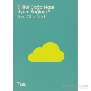Dijital Çağa Nasıl Uyum Sağlarız-Tom Chatfield