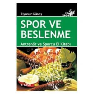 Spor Ve Beslenme - Antrenör ve Sporcu El Kitabı - Ziyanur Güneş
