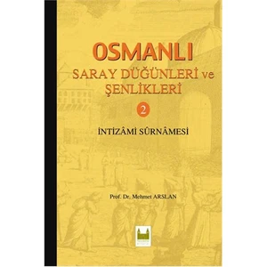 Osmanlı Saray Düğünleri Ve Şenlikleri 2 - (İntizami Surnamesi)-Mehmet Arslan