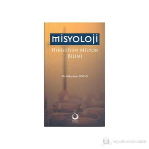 Misyoloji Hıristiyan Misyon Bilimi - Süleyman Turan