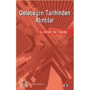 Geleceğin Tarihinden Alıntılar - Gabriel de Tarde