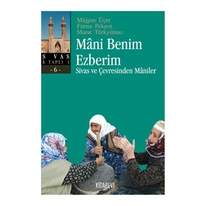 Mâni Benim Ezberim - Sivas Ve Çevresinden Mâniler-Müjgan Üçer
