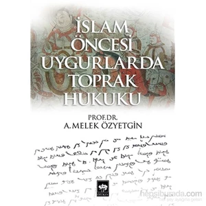 İslam Öncesi Uygurlarda Toprak Hukuku-A. Melek Özyetgin