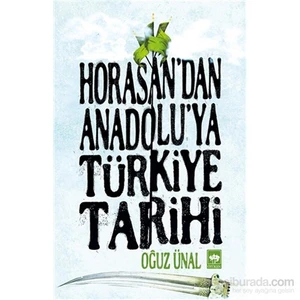Horasan'Dan Anadolu'Ya Türkiye Tarihi-Oğuz Ünal