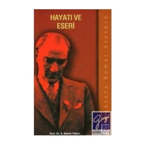 Mustafa Kemal Atatürk - Hayatı Ve Eseri