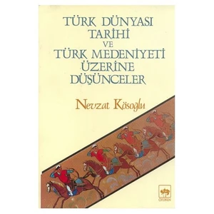 Türk Dünyası Tarihi Ve Türk Medeniyeti Üzerine Düşünceler