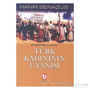 Türk Kadınının Uyanışı  Bir Millet Böyle Doğdu-Hanri Benazus