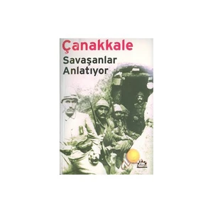 Çanakkale / Savaşanlar Anlatıyor