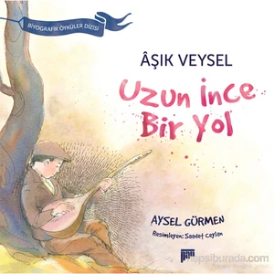 Aşık Veysel: Uzun İnce Bir Yol-Aysel Gürmen