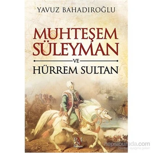 Muhteşem Süleyman Ve Hürrem Sultan - Yavuz Bahadıroğlu