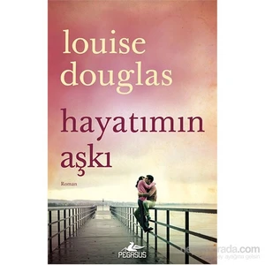 Hayatımın Aşkı - Louise Douglas