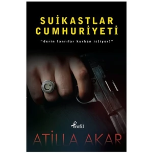 Suikastlar Cumhuriyeti - Atilla Akar