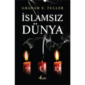 İslamsız Dünya - Graham E. Fuller