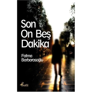 Son On Beş Dakika - Fatma Barbarosoğlu