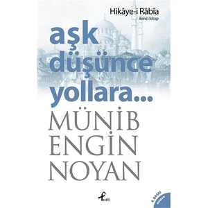 Aşk Düşünce Yollara :İkinci Kitap: Hikaye-i Rabia - Münib Engin Noyan