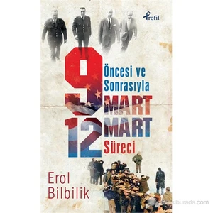 Öncesi Ve Sonrasıyla 9-12 Mart Süreci-Erol Bilbilik