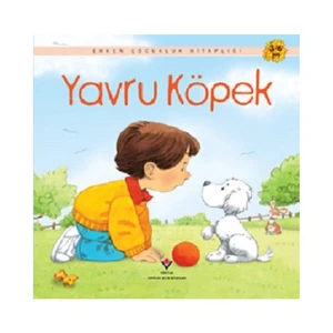 Erken Çocukluk Kitaplığı: Yavru Köpek (3-6 Yaş) - Anne Civardi