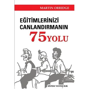 Eğitimlerinizi Canlandırmanın 75 Yolu - Martin Orridge