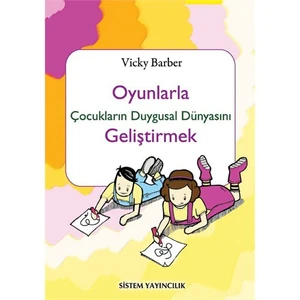 Oyunlarla Çocukların Duygusal Dünyasını Geliştirmek-Vicky Barber