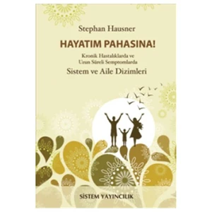 Hayatım Pahasına! - (Kronik Hastalıklarda Ve Uzun Süreli Semptomlarda Sistem Ve Aile Dizimleri)-Stephan Hausner