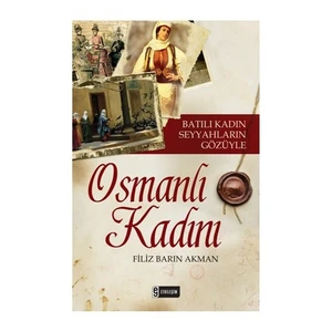 Batılı Kadın Seyyahların Gözüyle Osmanlı Kadını - Filiz Barın Akman