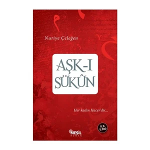 Aşk-i Sükun Her kadın Hacer’dir... - Nuriye Çeleğen