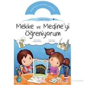 Mekke Ve Medine'Yi Öğreniyorum - (Etkinlikli Öğreniyorum Seti 1. Kitabı)
