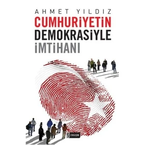 Cumhuriyetin Demokrasiyle İmtihanı-Ahmet Yıldız
