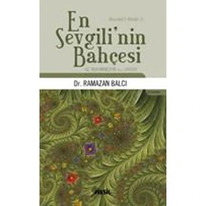 En Sevgili`nin Bahçesi Hz. Muhammed`in (s.a.v.) Hayatı