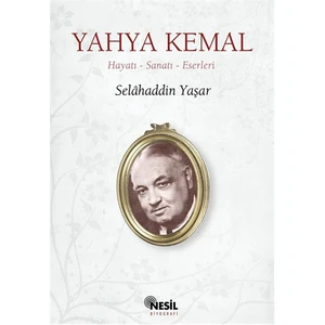 Yahya Kemal: Hayatı-Sanatı-Eserleri - Selahaddin Yaşar
