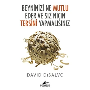 Beyninizi Ne Mutlu Eder Ve Siz Niçin Tersini Yapmalısınız-David Disalvo