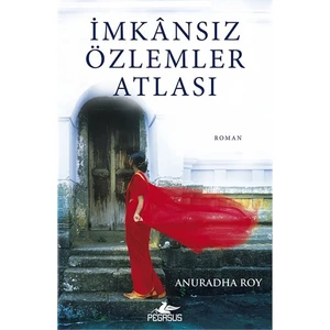 İmkansız Özlemler Atlası - Anuradha Roy