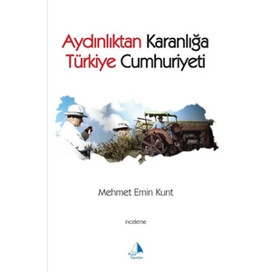 Aydınlıktan Karanlığa Türkiye Cumhuriyeti - Mehmet Emin Kurt