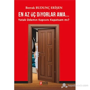 En Az Üç Diyorlar Ama... (Yatak Odamın Kapısını Kapatsam mı?)