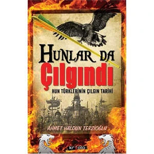 Hunlar Da Çılgındı - (Hun Türklerinin Çılgın Tarihi)-Ahmet Haldun Terzioğlu