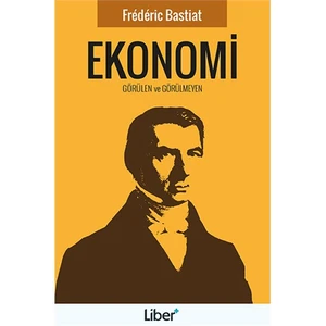 Ekonomi: Görülen Ve Görülmeyen-Frederic Bastiat