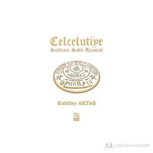 Celcelutiye Sufilerin Saklı Hazinesi - Kubilay Aktaş