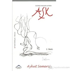 Ölümün Ayakları Altında Aşk-Aykut Semerci