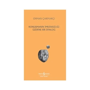 Konuşmanın İmkansızlığı Üzerine Bir Diyalog - Osman Çakmakçı