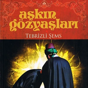 Aşkın Gözyaşları - Tebrizli Şems - Sinan Yağmur