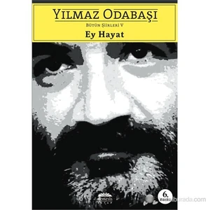 Ey Hayat: Bütün Şiirleri 5 - Yılmaz Odabaşı