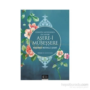 Aşerei Mübeşşere - Cennetle Müjdelenen On Sahabi-Muhammed Mütevelli Şaravi