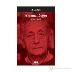 Akşama Doğru 1984-1996 Toplu Şiirler 3 - İlhan Berk