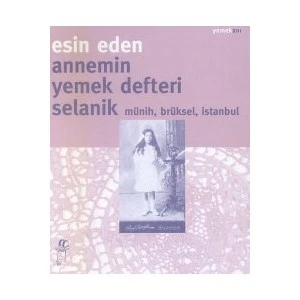 Annemin Yemek Defteri Selanik Münih, Brüksel, İstanbul-Esin Eden