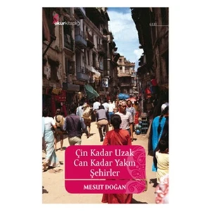 Çin Kadar Uzak Can Kadar Yakın Şehirler-Mesut Doğan