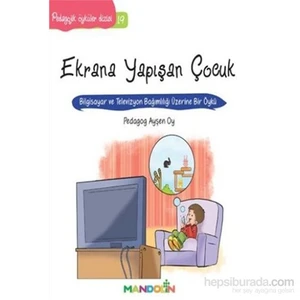 Pedagojik Öyküler Dizisi 19: Ekrana Yapışan Çocuk - Ayşen Oy