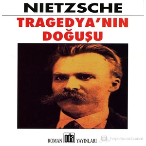Tragedya’Nın Doğuşu-Friedrich Wilhelm Nietzsche
