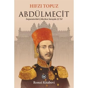 Abdülmecit - İmparatorluk Çökerken Sarayda 22 Yıl