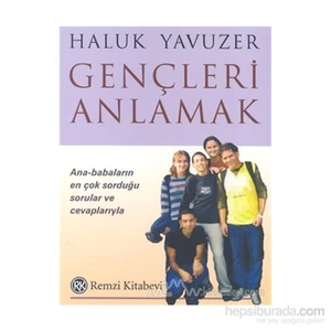Gençleri Anlamak Ana - Babaların En Çok Sorduğu Sorular Ve Cevaplarıyla - Haluk Yavuzer